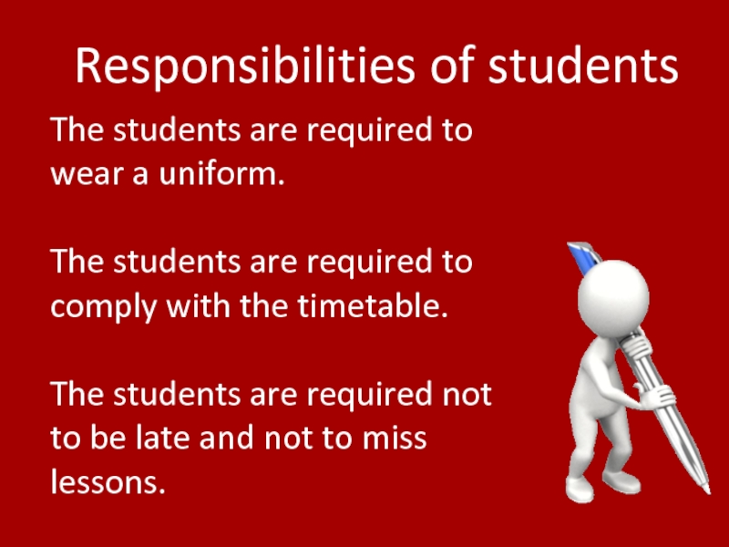 Responsibilities of studentsThe students are required to wear a uniform.The students are required to comply with the