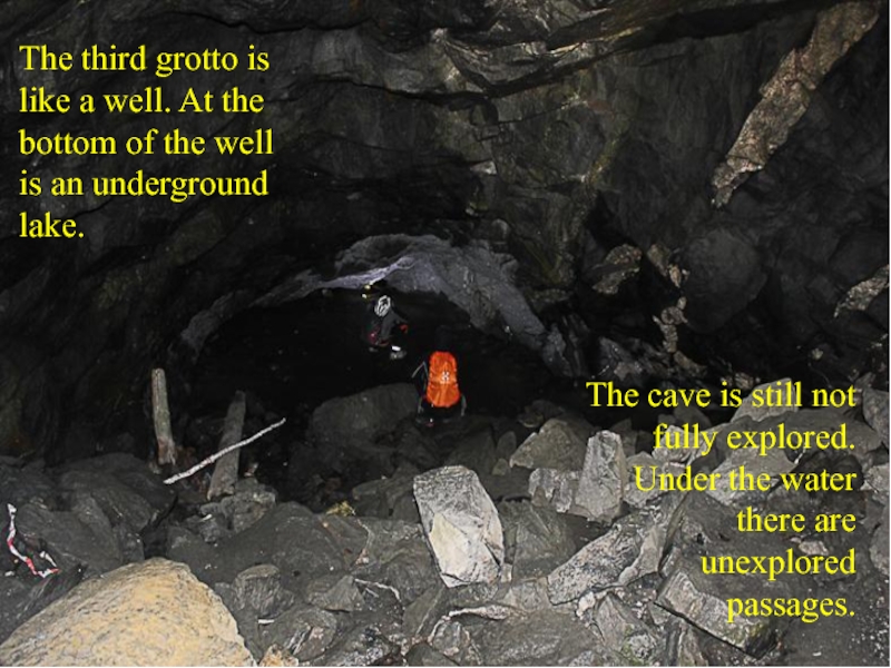 The third grotto is like a well. At the bottom of the well is an underground lake.The