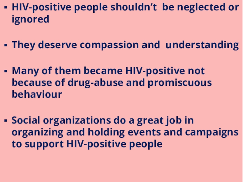 HIV-positive people shouldn’t be neglected or ignored  They deserve compassion and understanding Many of them became