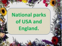 The National parks of USA and England.