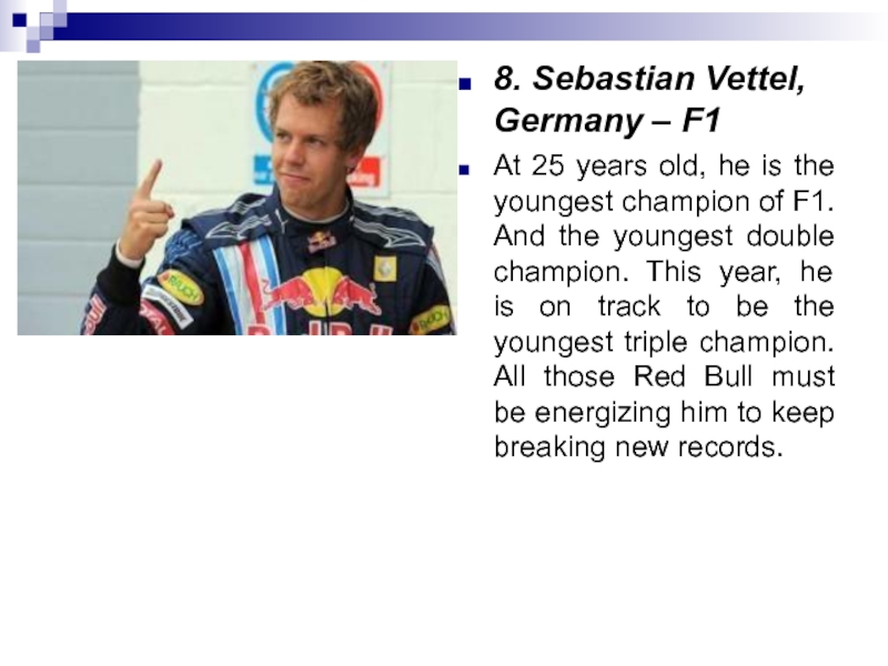 8. Sebastian Vettel, Germany – F1At 25 years old, he is the youngest champion of F1. And the