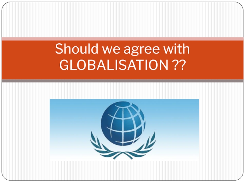 Should we agree with GLOBALISATION ??