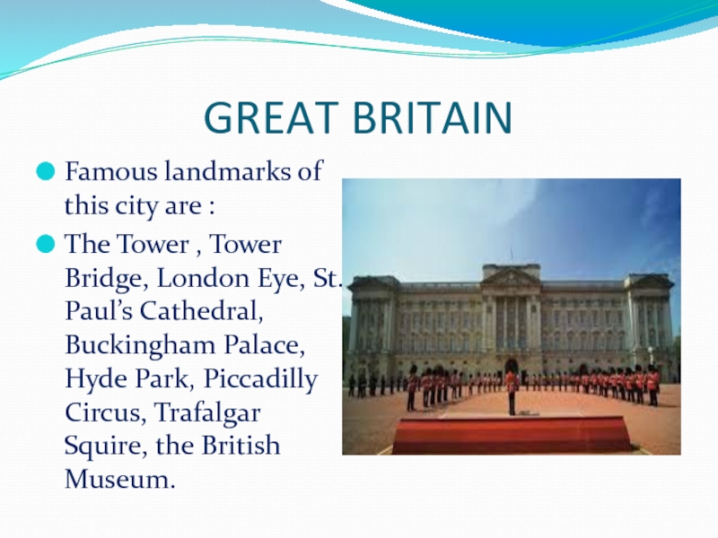 GREAT BRITAINFamous landmarks of this city are :The Tower , Tower Bridge, London Eye, St. Paul’s Cathedral,