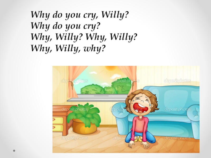 Why do you. Why do you Cry Willy why do you Cry. Скороговорка why Willy. Why do you Cry Willy стих. Скороговорка why do you Cry Willy.