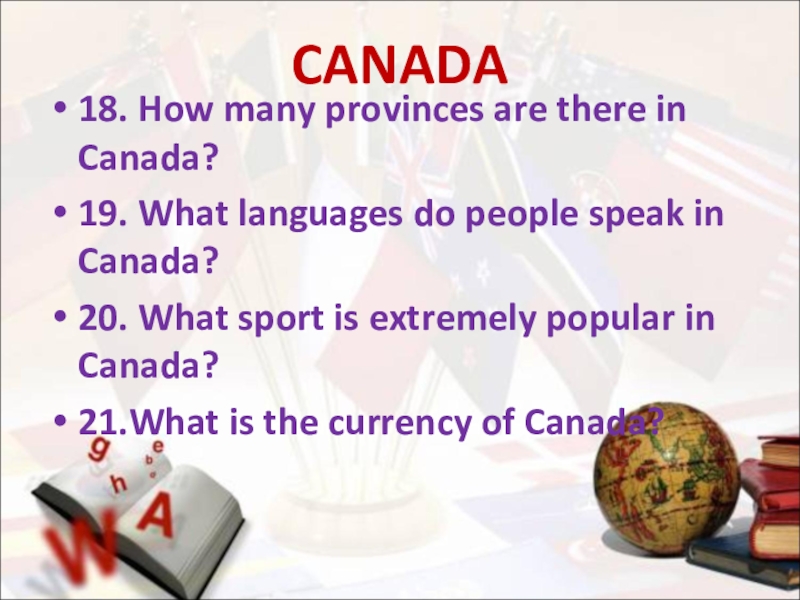 CANADA18. How many provinces are there in Canada?19. What languages do people speak in Canada?20. What sport