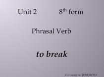 Презентация по английскому языку на тему Phrasal Verb to break (8 класс)
