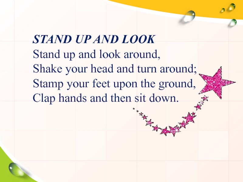 STAND UP AND LOOK Stand up and look around, Shake your head and turn around; Stamp your