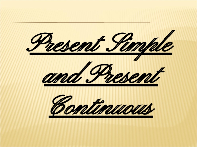 Презентация Презентация на англ яз на тему The Present Simple and The Present Continuous Tense (6 класс)