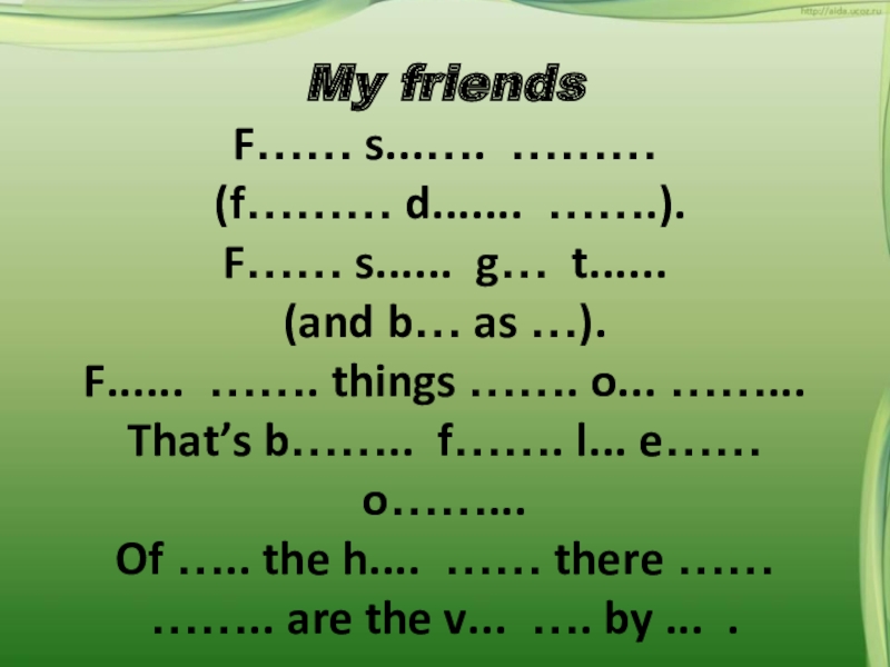 My friendsF…… s...…. ……… (f……… d....... …….).F…… s...... g… t...... (and b… as …).F...... ……. things …….