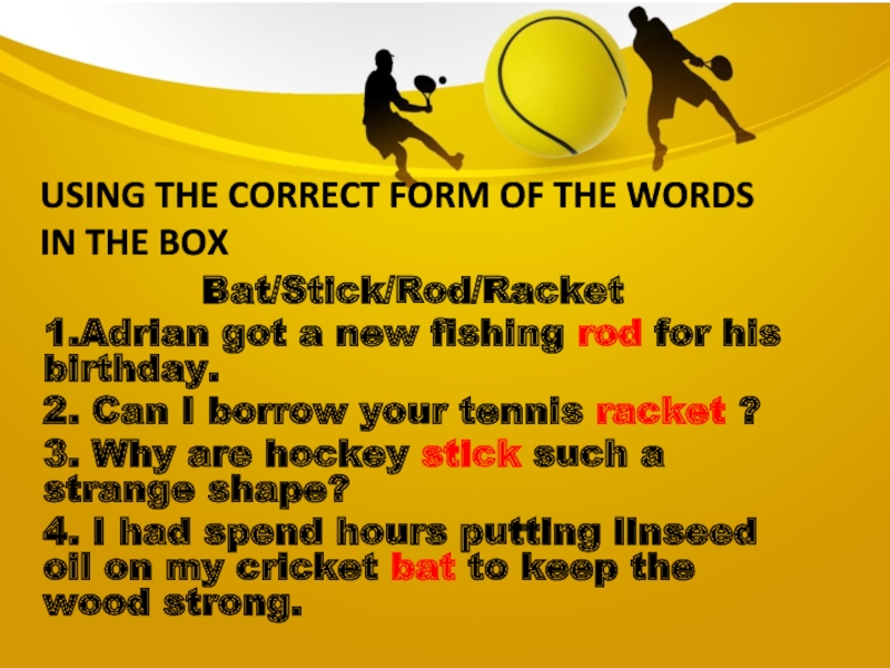 Using the correct form of the words in the boxBat/Stick/Rod/Racket1.Adrian got a new fishing rod for his