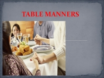 Презентация по английскому языку по теме Table manners