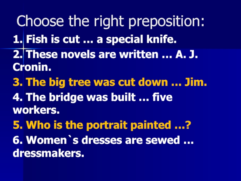 Choose the right preposition:1. Fish is cut … a special knife.2. These novels are written … A.