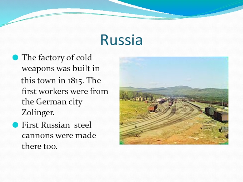 RussiaThe factory of cold weapons was built in  this town in 1815. The first workers were