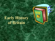 Презентация по английскому языку Early Нistory of Britain