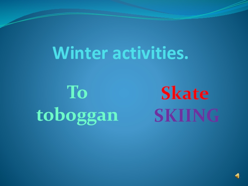 Winter activities. SkateTo tobogganSkiing