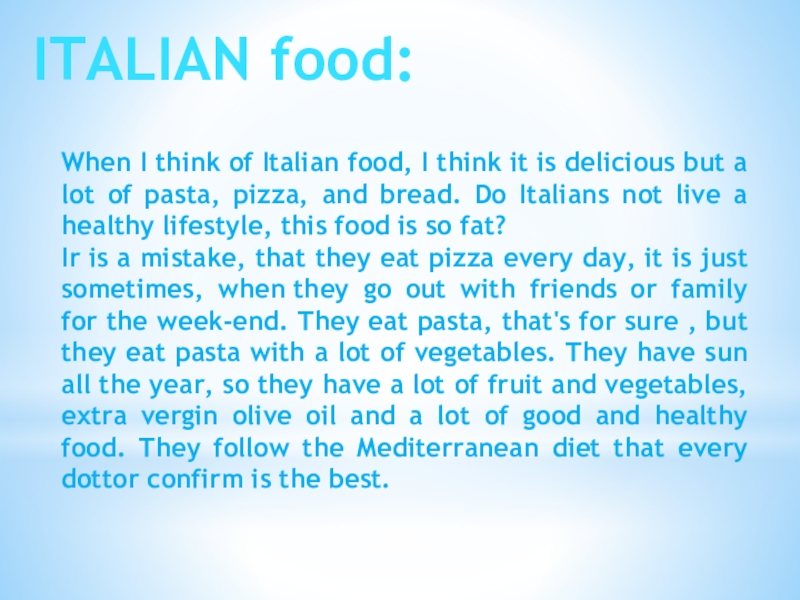 ITALIAN food: When I think of Italian food, I think it is delicious but a lot of pasta,