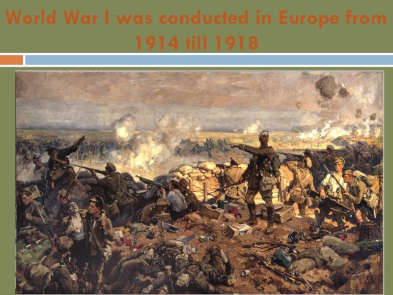 World War I was conducted in Europe from 1914 till 1918