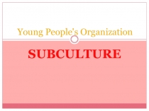 Презентация по английскому языку на тему Молодежные субкультуры