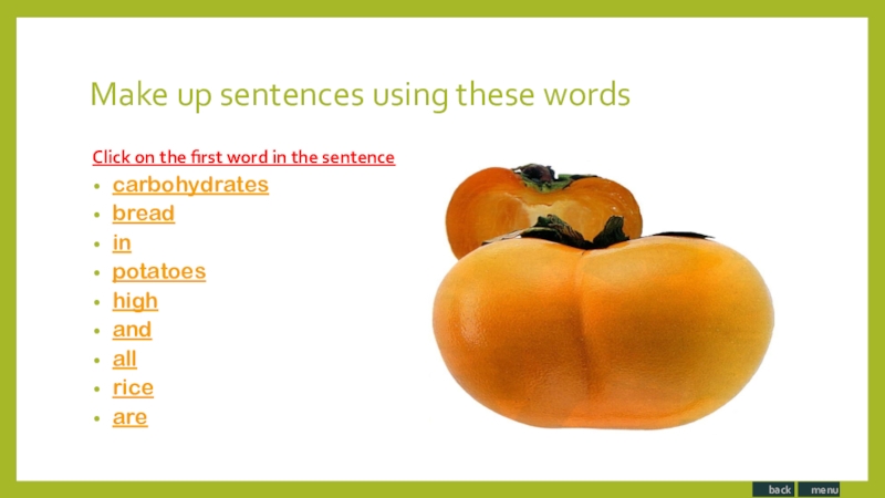 Make up sentences using these wordsClick on the first word in the sentence carbohydrates bread in potatoes