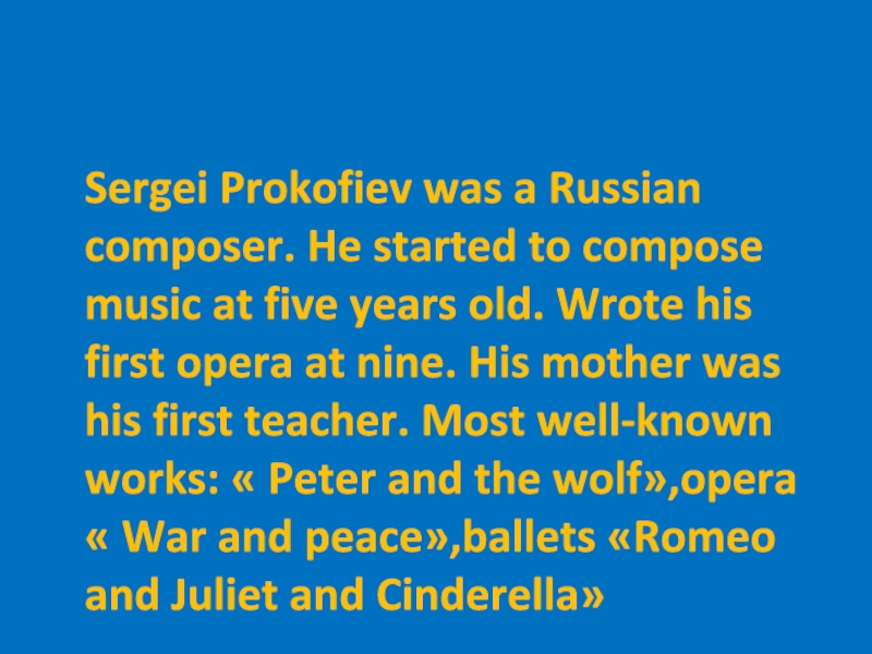 Sergei Prokofiev was a Russian composer. He started to compose music at five years old.