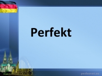 Презентация по немецкому языку на тему Perfekt