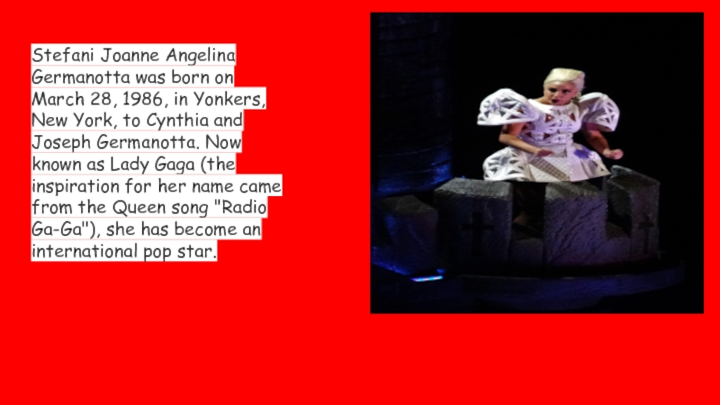 Stefani Joanne Angelina Germanotta was born on March 28, 1986, in Yonkers, New York, to Cynthia and