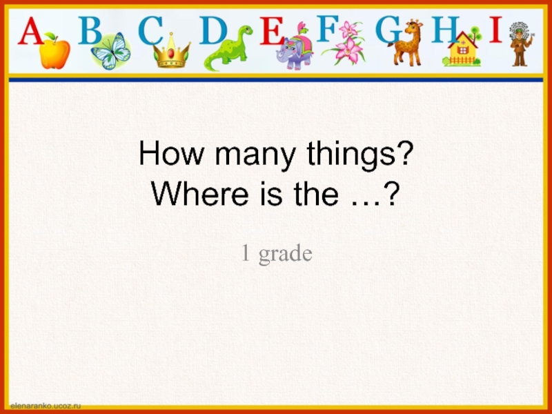 How many things? Where is the …?1 grade