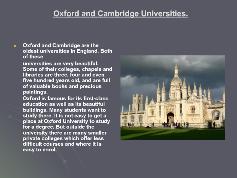 Oxford and Cambridge Universities. Oxford and Cambridge are the oldest universities in England. Both of these