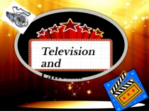 Презентация по английскому языку на тему Television and Cinema (7 класс)