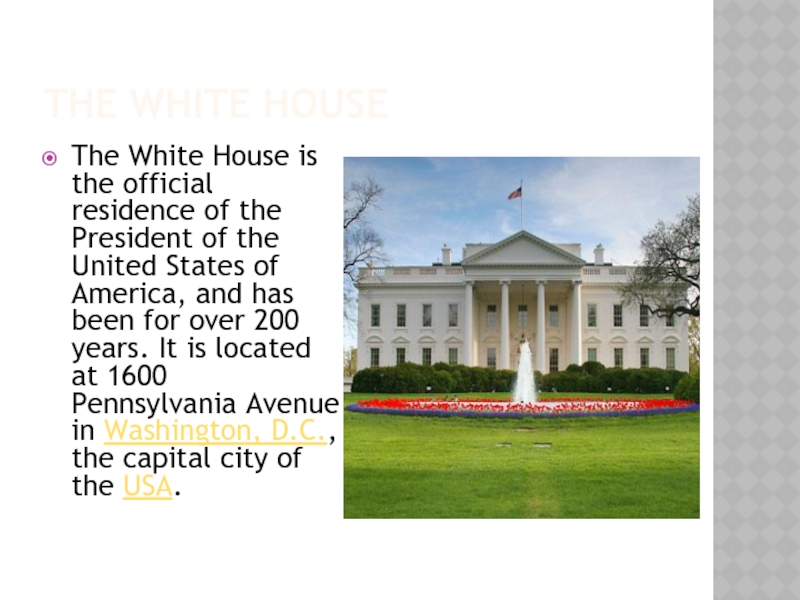 The White HouseThe White House is the official residence of the President of the United States of