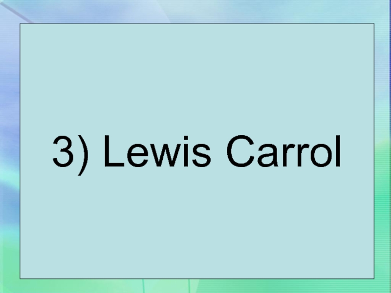 3) Lewis Carrol