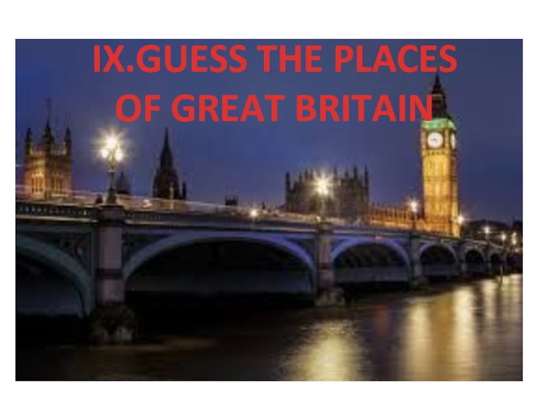 IX.GUESS THE PLACESOF GREAT BRITAIN