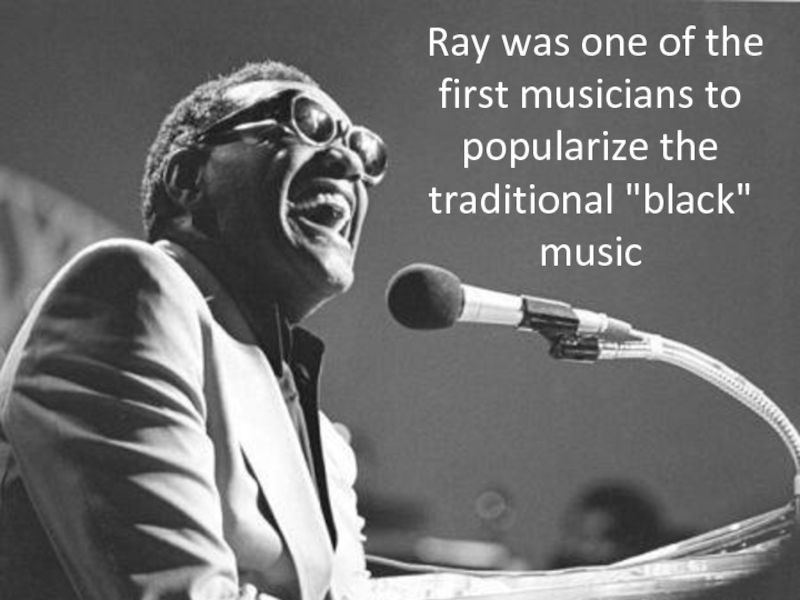  Ray was one of the first musicians to popularize the traditional 