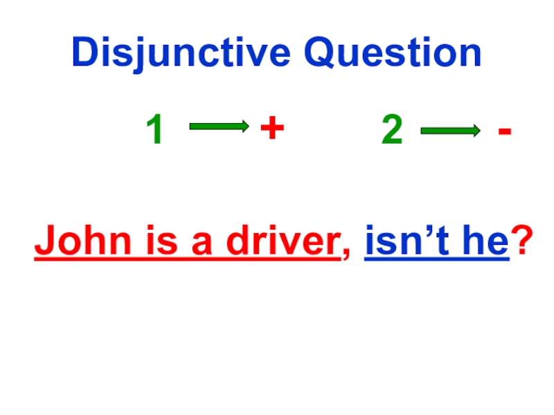 Disjunctive Question      1     +