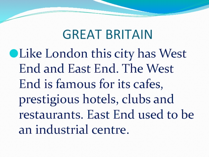 GREAT BRITAINLike London this city has West End and East End. The West End is famous