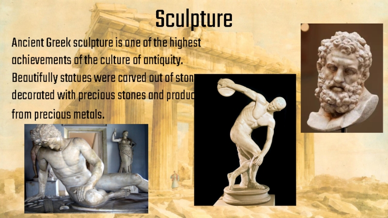 SculptureAncient Greek sculpture is one of the highest achievements of the culture of antiquity.Beautifully statues were carved