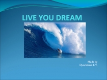 Урок английского языка Живи своей мечтойVideo Goals.  Задание.1. Прочитать и перевести выражения. Выскажите свое мнение, аргументируйте свои ответы.“Setting goals is the fist step in turning the invisible into the visible” Tony Robbins.“If we don’t start 