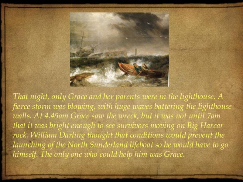 That night, only Grace and her parents were in the lighthouse. A fierce storm was blowing, with