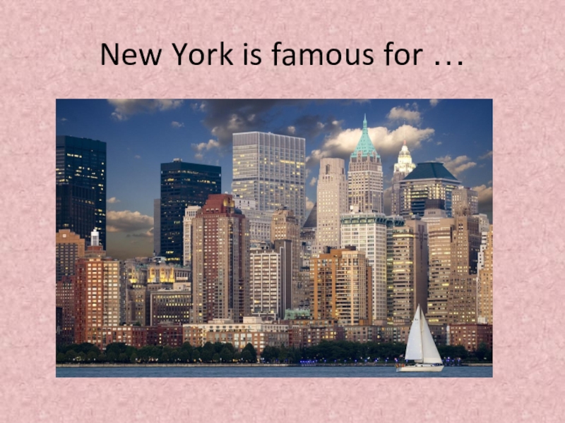 Famous for. New York famous for. What is New York famous for. York famous for презентация. To be famous for.