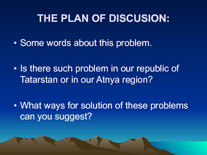 THE PLAN OF DISCUSION: Some words about this problem.Is there such problem in our republic of Tatarstan