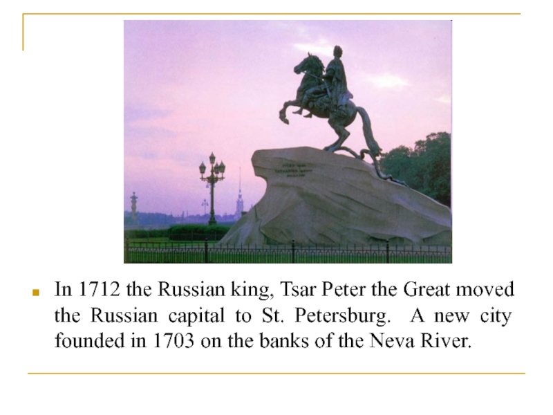 In 1712 the Russian king, Tsar Peter the Great moved the Russian capital to St. Petersburg. A