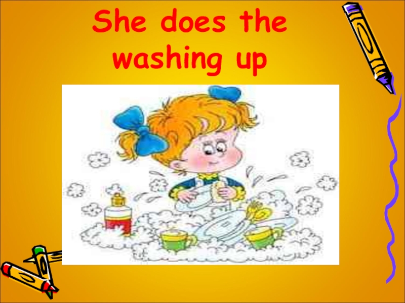 They do the washing up. She does the washing. She just done the washing up. She (do) the washing up when the Plate (Break). Not doing washing-up.