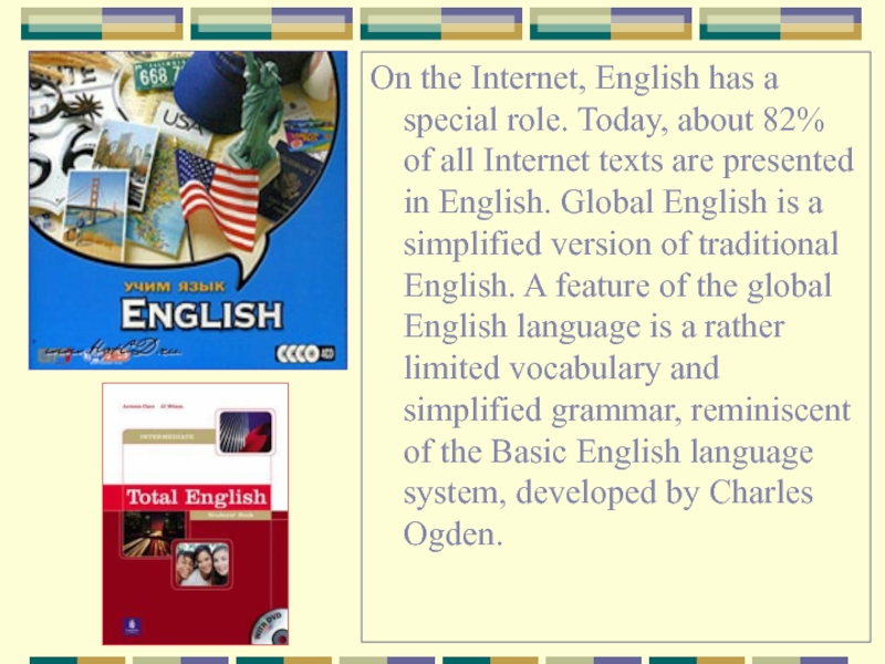 On the Internet, English has a special role. Today, about 82% of all Internet texts are presented