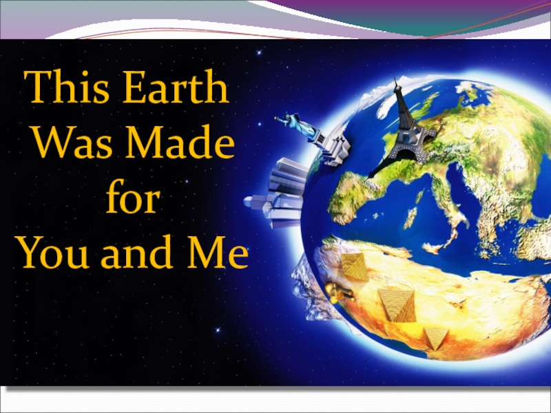 Презентация Презентация к открытому уроку в 8 классе Эта Земля - для тебя и меня!