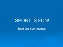 Презентация SPORT IS FUN на конкурс чтецов по английскому языку.