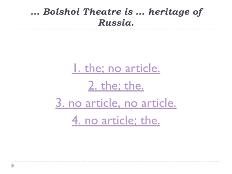 … Bolshoi Theatre is … heritage of Russia.1. the; no article.2. the; the.3. no article, no article.4.