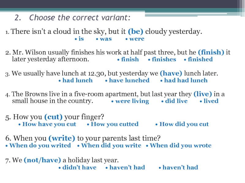 2.  Choose the correct variant:1. There isn’t a cloud in the sky, but it (be) cloudy
