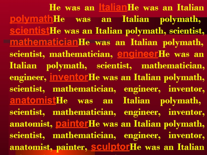 He was an ItalianHe was an Italian polymathHe was an Italian
