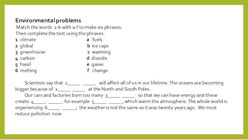 Environmental problems Match the words 1-6 with a-f to make six phrases. Then complete the text using