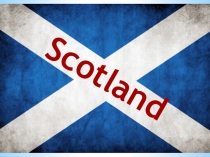 Презентация по страноведению Великобритании на тему Scotland